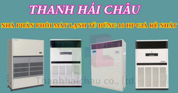 Nhà cung cấp máy lạnh tủ đứng 10 hp cho các công trình