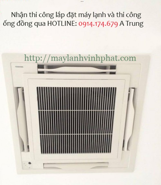 Nhà Thầu trọn gói các công trình Máy lạnh âm trần Toshiba cassette giá cực rẻ