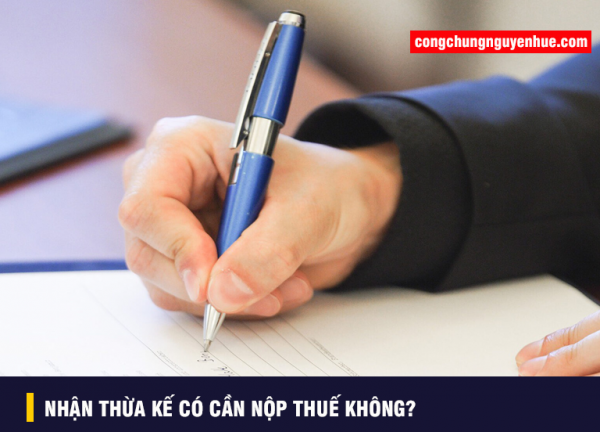 Nhận thừa kế đất có cần phải nộp thuế không?