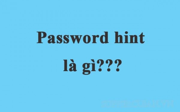 Password hint có nghĩa là gì? Nó có tác dụng gì?