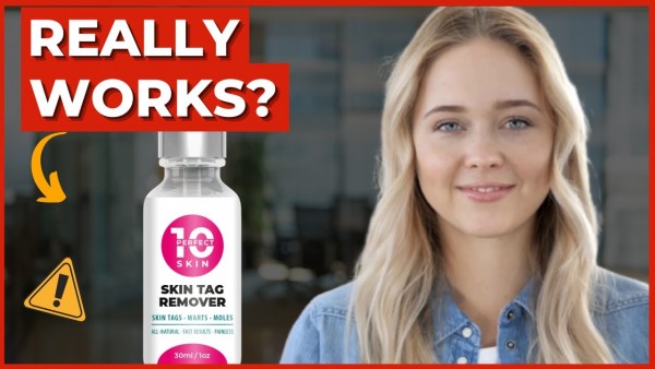 Perfect 10 Skin Tag Remover Reviews- Does it Work or SCAM? Read First
