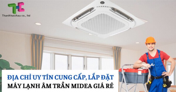 Phân phối và lắp đặt máy lạnh âm trần Midea gas R32 rẻ nhất quận 2