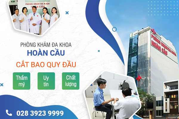 Phòng Khám Đa Khoa Hoàn Cầu - Nơi Uy Tín Cắt Bao Quy Đầu Tại TPHCM 