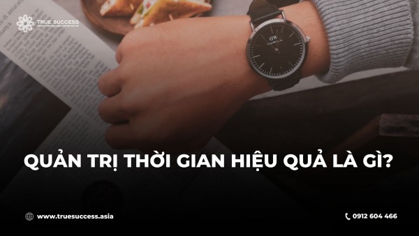 Quản trị thời gian hiệu quả để sống cuộc đời hạnh phúc