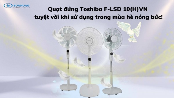 Quạt đứng Toshiba F-LSD 10(H)VN - Tuyệt vời khi sử dụng trong mùa hè nóng bức!