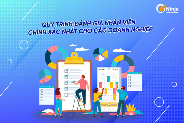 Quy Trình Đánh Giá Năng Lực Nhân Viên Chính Xác Nhất Cho Các Doanh Nghiệp