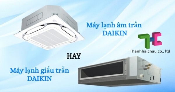 So sánh máy lạnh âm trần Daikin và máy lạnh giấu trần Daikin