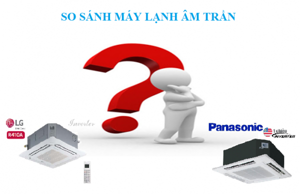 So sánh máy lạnh âm trần LG và Panasonic dòng Inverter