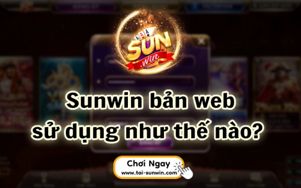 Sunwin bản web chất lượng đến mức khó tin