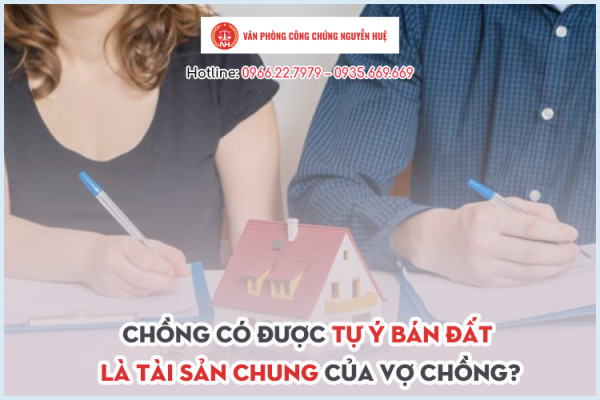 Tài sản chung của vợ chồng, một bên đơn phương đem đi bán thì giải quyết thế nào?