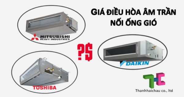 Tham khảo mức giá của 3 dòng điều hòa âm trần nối ống gió nổi tiếng hiện nay
