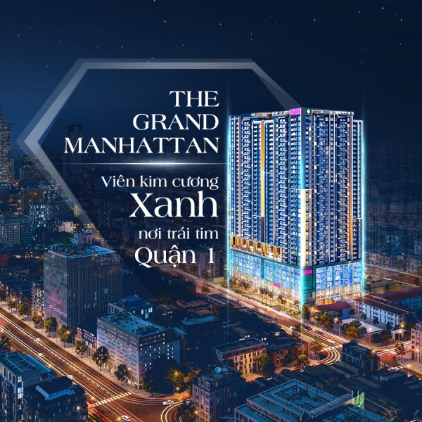 The Grand Manhattan - VIÊN KIM CƯƠNG XANH NƠI TRÁI TIM QUẬN 1