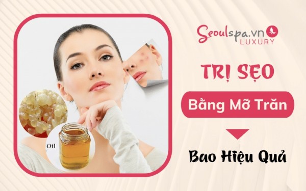 Tiết lộ loại mỡ trăn trị sẹo Thâm Lồi Lõm Bỏng khỏi 100%