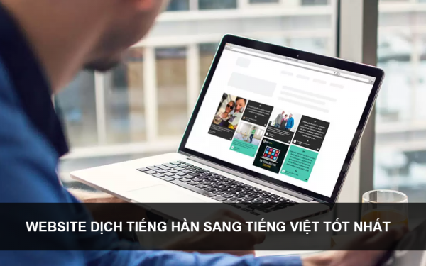 Tìm hiểu nhanh về Top phần mềm dịch tiếng Hàn sang tiếng Việt chính xác nhất