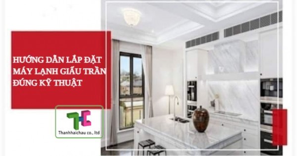 Tổng hợp các bước lắp đặt máy lạnh giấu trần nối ống gió đúng kỹ thuật