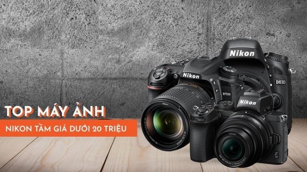 Tổng hợp tóp máy ảnh Nikon giá dưới 20 triệu 