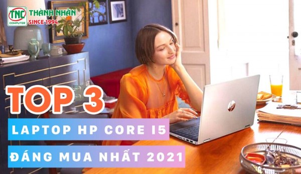 Top 3 laptop HP core i5 đáng mua nhất 2021