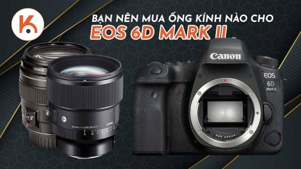 Top ống kính cho Canon 6D Mark II hot nhất