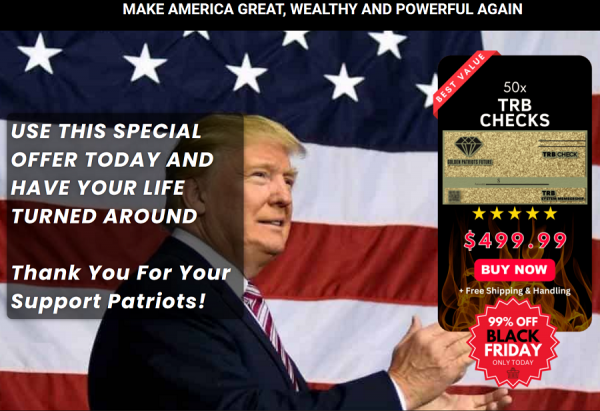 TRB Golden Check (SPECIAL OFFER TODAY) MAKE AMERICA GREAT WEALTHY AND POWERFUL AGAIN!