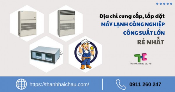 Trọn gói dịch vụ bán, thi công lắp đặt máy lạnh công nghiệp cho công trình giá tốt nhất