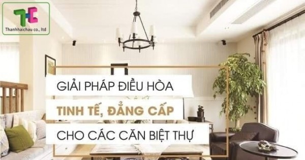 Tư vấn, lắp đặt máy lạnh giấu trần cho biệt thự uy tín, chuyên nghiệp nhất