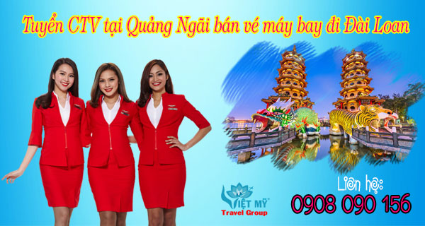 Tuyển cộng tác viên tại Quảng Ngãi bán vé máy bay đi Đài Loan