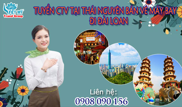 Tuyển cộng tác viên tại Thái Nguyên bán vé máy bay đi Đài Loan