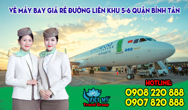 Vé máy bay giá rẻ đường Liên Khu 5-6 quận Bình Tân – Việt Mỹ