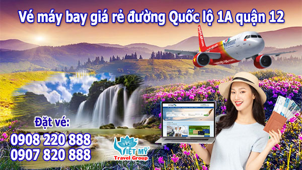 Vé máy bay giá rẻ đường Quốc lộ 1A quận 12 – Việt Mỹ