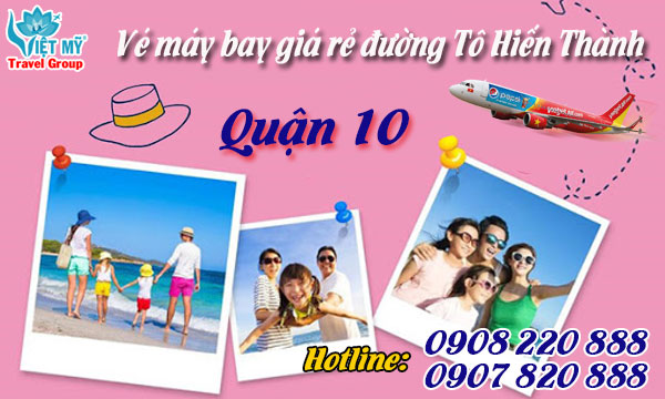 Vé máy bay giá rẻ đường Tô Hiến Thành quận 10 – Việt Mỹ