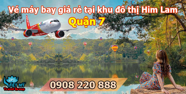 Vé máy bay giá rẻ tại khu đô thị Him Lam quận 7 – Việt Mỹ