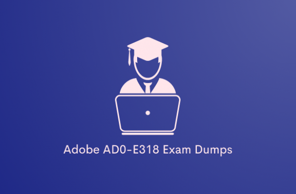 Verified AD0-E318 Dumps - Prepare Your Adobe Campaign 