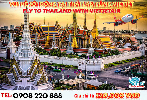 Vi vu Thái Lan cùng vé ưu đãi Vietjet chỉ từ 120K