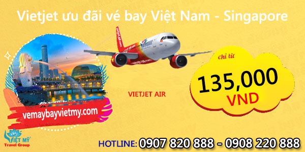 Vietjet ưu đãi vé bay Việt Nam – Singapore chỉ từ 6USD
