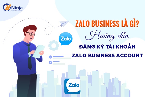 Zalo business account là gì? Cách đăng ký tài khoản như thế nào?